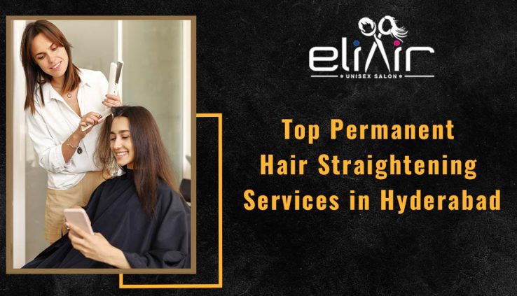 Top Permanent Hair Straightening Services in Hyderabad